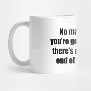 No matter what you’re going through, there’s a light at the end of the tunnel Mug